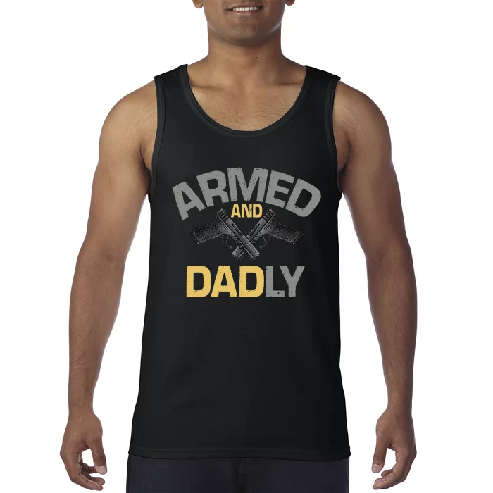 Armed And Dadly Funny Deadly Father Gift For Fathers Day Tank Top