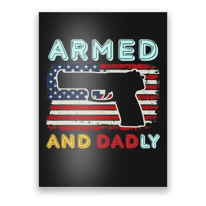 Armed And Dadly, Funny Deadly Father Gift For Father's Day Poster