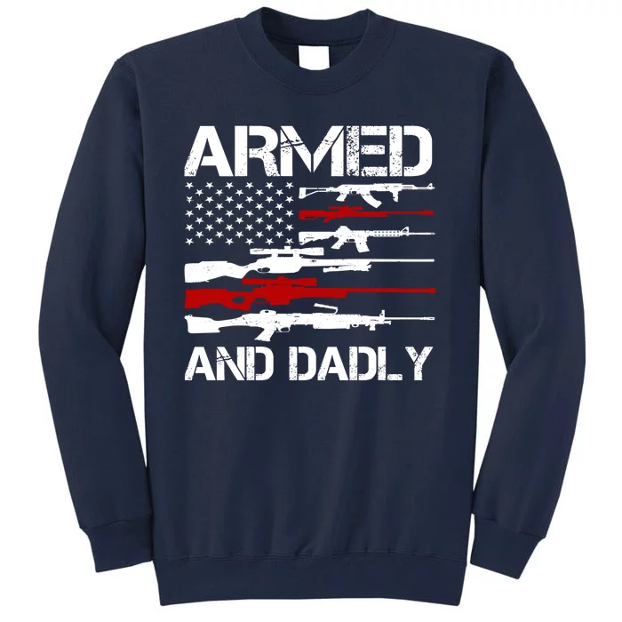 Armed And Dadly Usa Patriotic Fathers Day Tall Sweatshirt