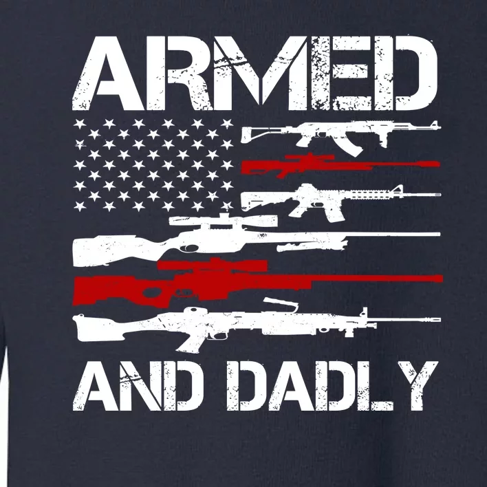 Armed And Dadly Usa Patriotic Fathers Day Toddler Sweatshirt