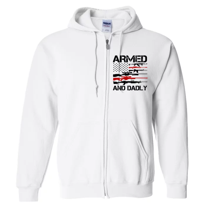 Armed And Dadly Usa Patriotic Fathers Day Full Zip Hoodie