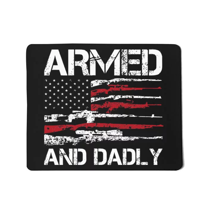 Armed And Dadly Funny Deadly Father For Fathers Day USA Flag Mousepad