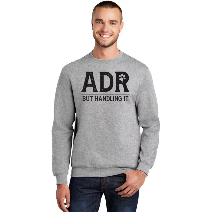 Adr AinT Doin Right But Handling It Funny Vet Tech Vet Dk. Tall Sweatshirt