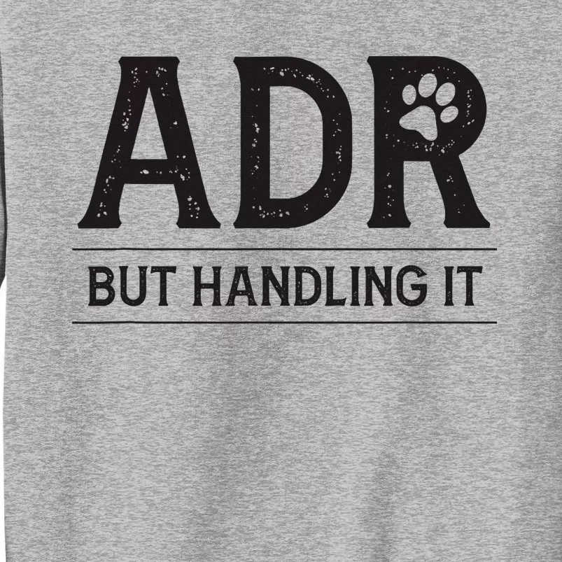 Adr AinT Doin Right But Handling It Funny Vet Tech Vet Dk. Tall Sweatshirt