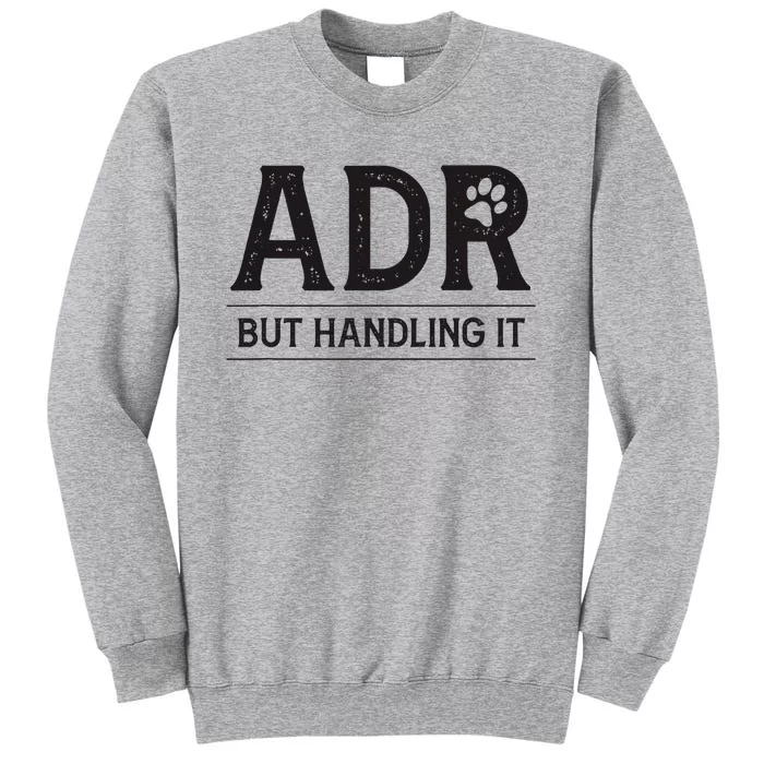 Adr AinT Doin Right But Handling It Funny Vet Tech Vet Dk. Tall Sweatshirt