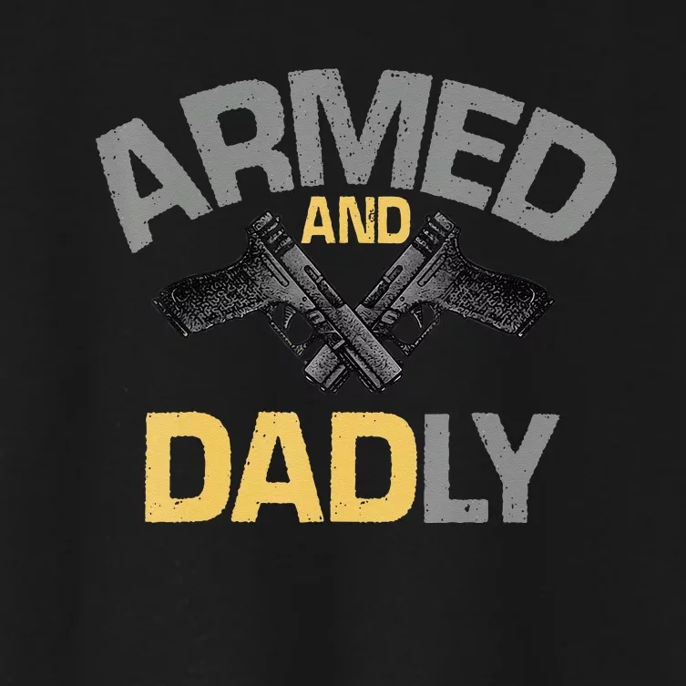 Armed And Dadly Funny Deadly Father Gifts For Fathers Day Women's Crop Top Tee