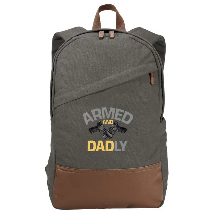 Armed And Dadly Funny Deadly Father Gifts For Fathers Day Cotton Canvas Backpack