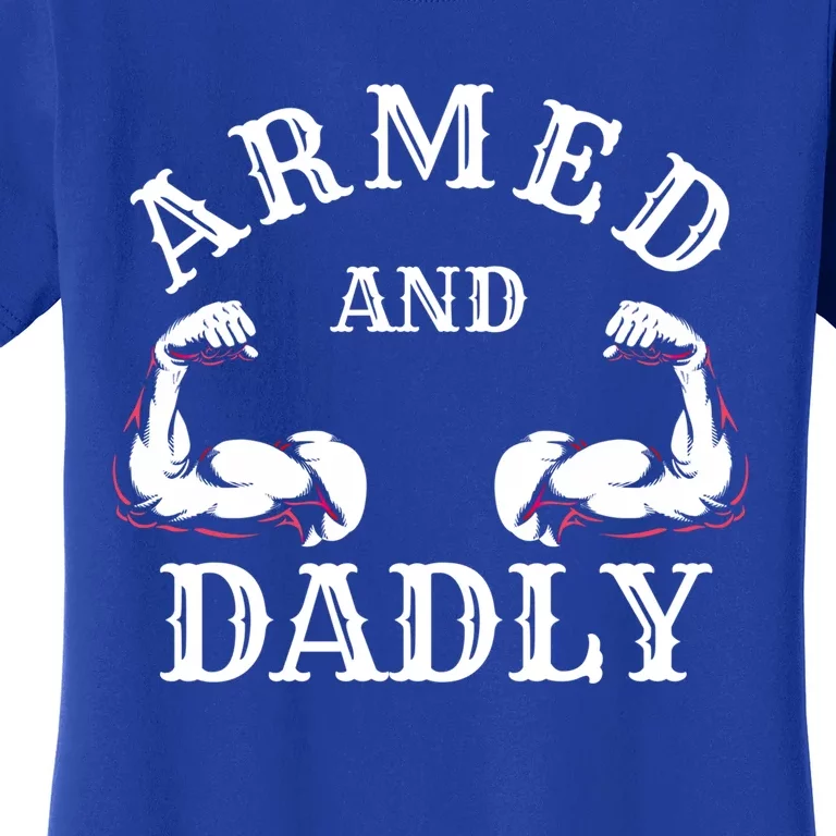 Armed And Dadly Funny Father Buff Dad Bod Muscle Gym Workout Gift Women's T-Shirt