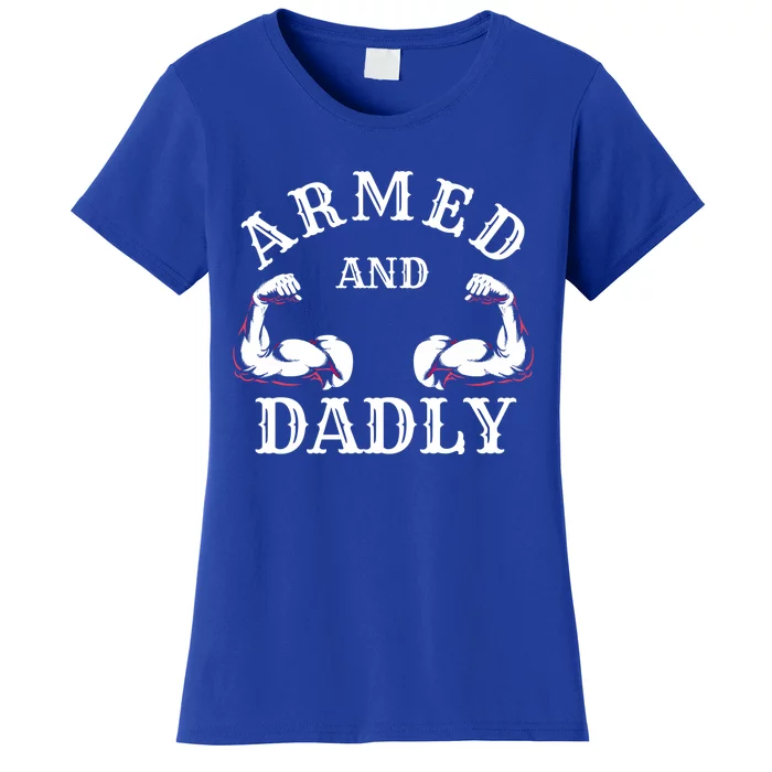 Armed And Dadly Funny Father Buff Dad Bod Muscle Gym Workout Gift Women's T-Shirt