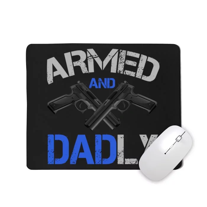 Armed And Dadly Funny Deadly Father For Fathers Day Mousepad