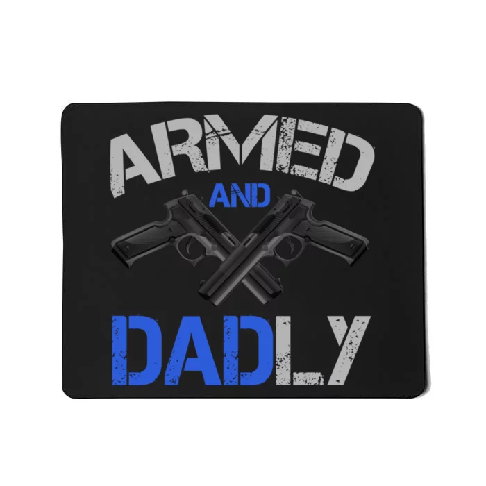 Armed And Dadly Funny Deadly Father For Fathers Day Mousepad