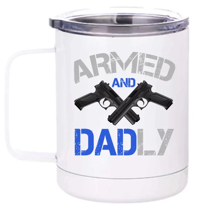 Armed And Dadly Funny Deadly Father For Fathers Day Front & Back 12oz Stainless Steel Tumbler Cup