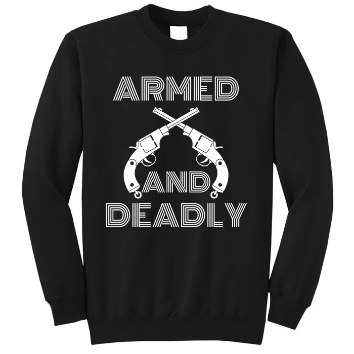 Armed And Deadly Funny Deadly Father Tall Sweatshirt