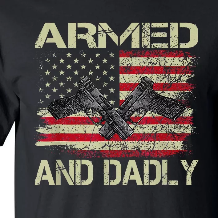 Armed And Dadly Funny Deadly Father For Father's Day Tall T-Shirt