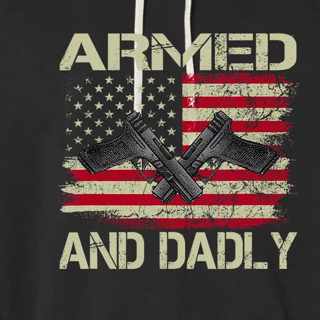 Armed And Dadly Funny Deadly Father For Fathers Day Garment-Dyed Fleece Hoodie