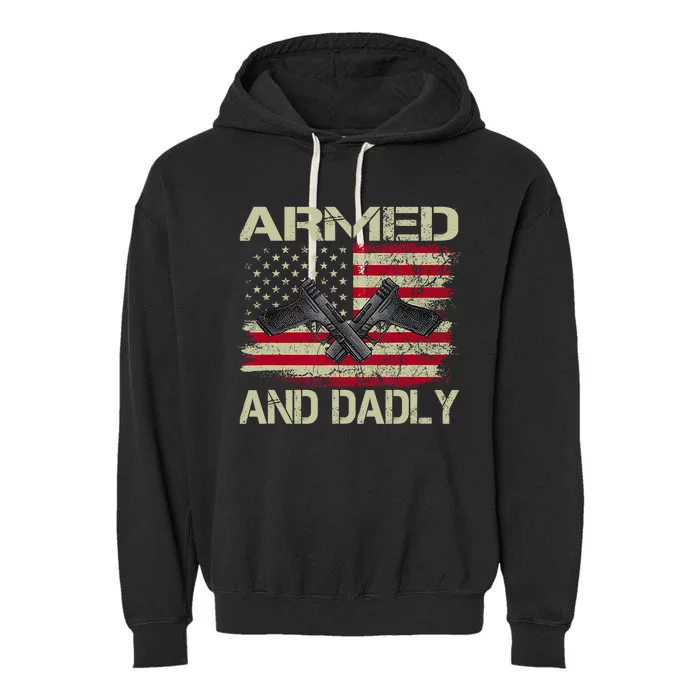 Armed And Dadly Funny Deadly Father For Fathers Day Garment-Dyed Fleece Hoodie