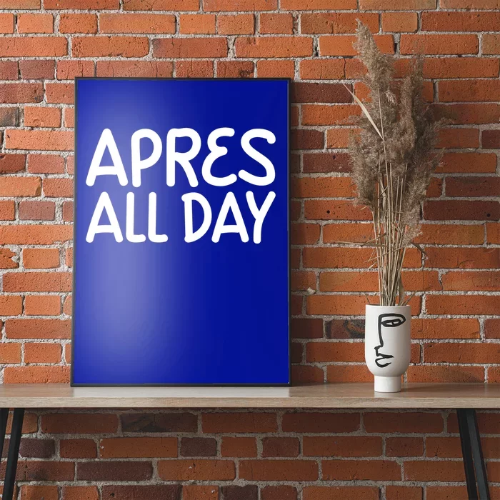 Apres All Day Skiing Ski Snowboarding Snow Sports Cool Gift Poster