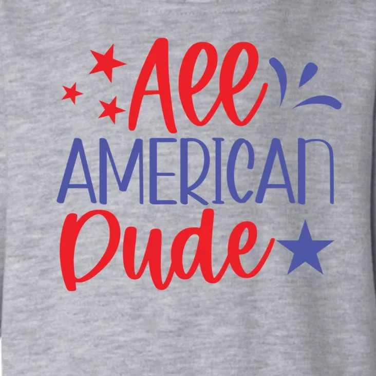 All American Dude Freedom 4th Of July Patriotic Veteran Meaningful Gift Toddler Hoodie