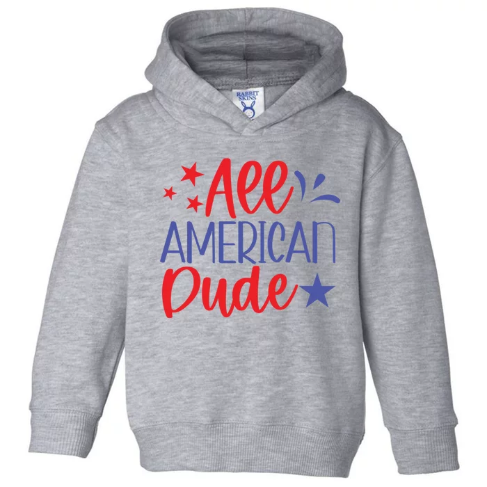 All American Dude Freedom 4th Of July Patriotic Veteran Meaningful Gift Toddler Hoodie