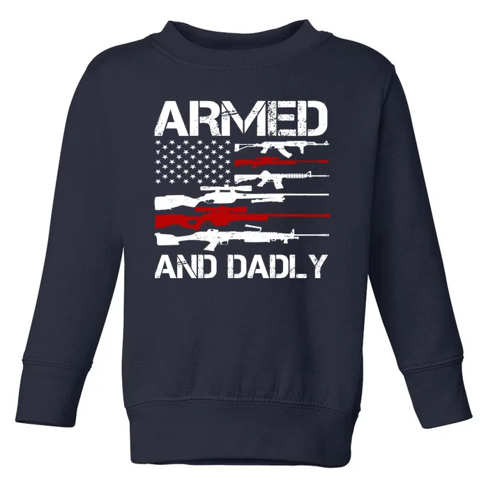 Armed And Dadly Military Dad Gift Toddler Sweatshirt