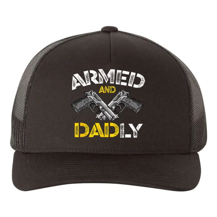 Armed And Dadly Funny Armed And Deadly Dad Fathers Day Yupoong Adult 5-Panel Trucker Hat