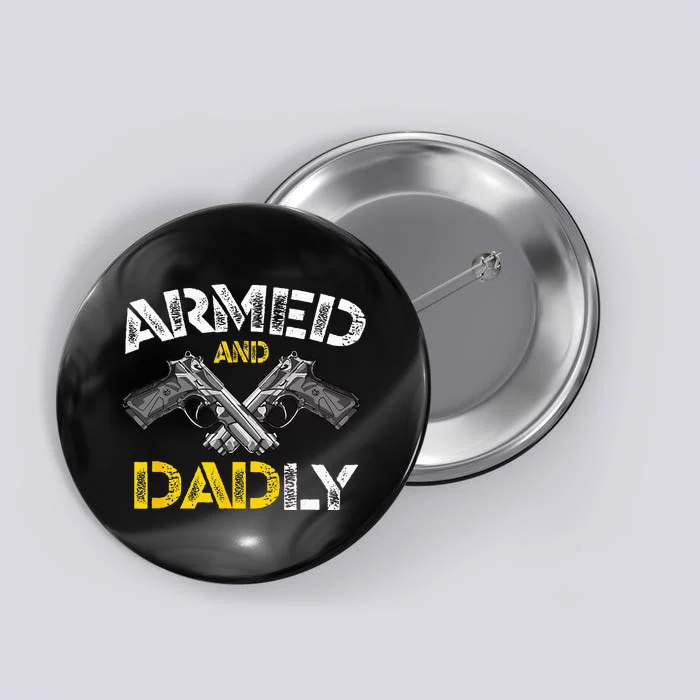 Armed And Dadly Funny Armed And Deadly Dad Fathers Day Button