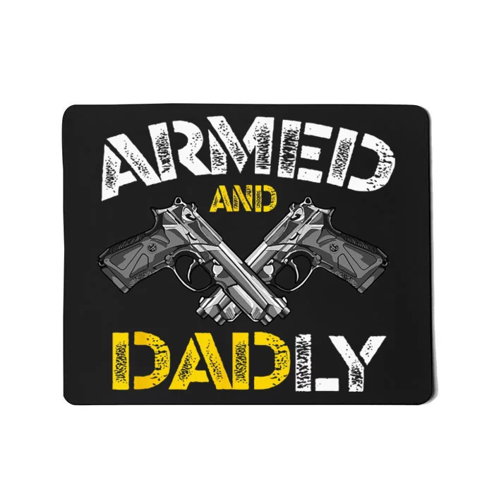 Armed And Dadly Funny Armed And Deadly Dad Fathers Day Mousepad