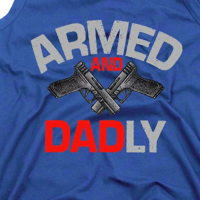 Armed And Dadly Funny Deadly Father Gift For Fathers Day Tank Top