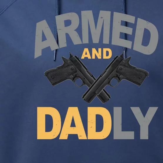 Armed And Dadly Fathers Day Gift Performance Fleece Hoodie