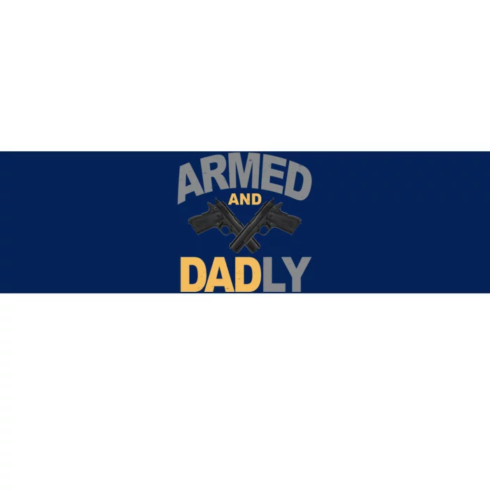 Armed And Dadly Fathers Day Gift Bumper Sticker