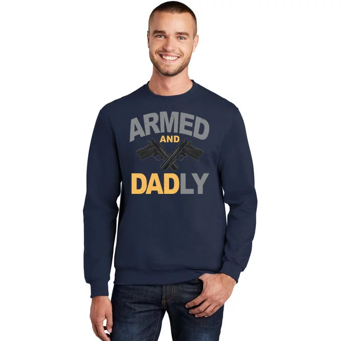 Armed And Dadly Fathers Day Gift Tall Sweatshirt