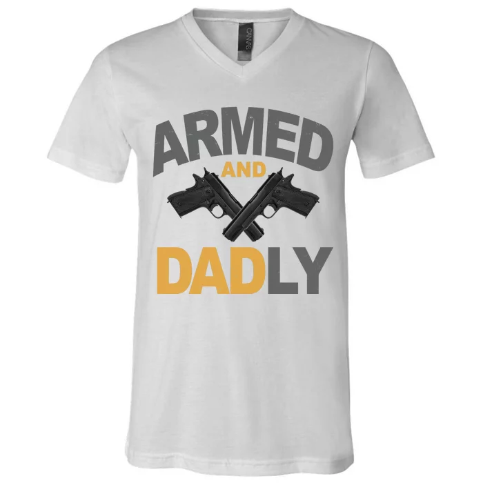 Armed And Dadly Fathers Day Gift V-Neck T-Shirt