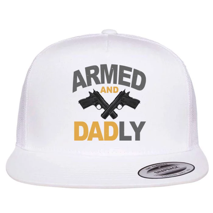 Armed And Dadly Fathers Day Gift Flat Bill Trucker Hat