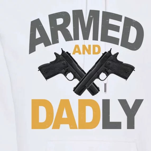 Armed And Dadly Fathers Day Gift Premium Hoodie