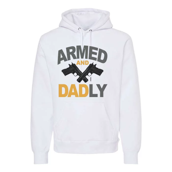 Armed And Dadly Fathers Day Gift Premium Hoodie