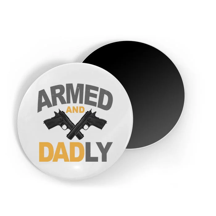 Armed And Dadly Fathers Day Gift Magnet