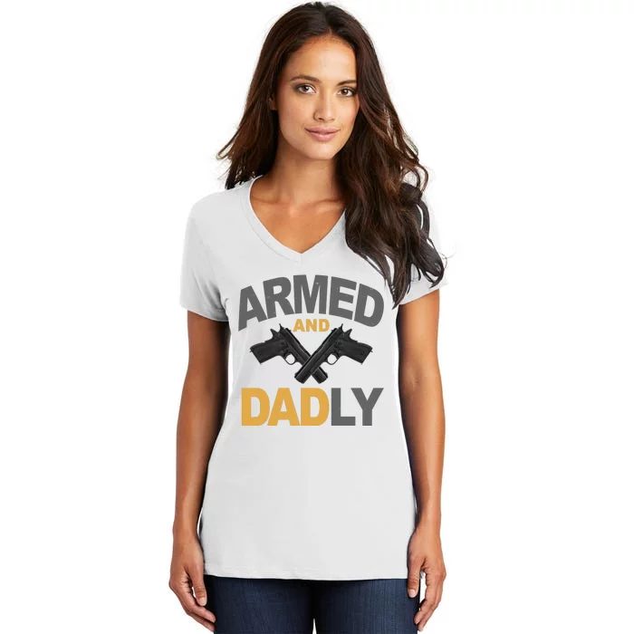 Armed And Dadly Fathers Day Gift Women's V-Neck T-Shirt