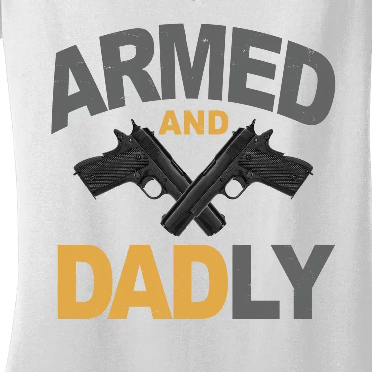 Armed And Dadly Fathers Day Gift Women's V-Neck T-Shirt