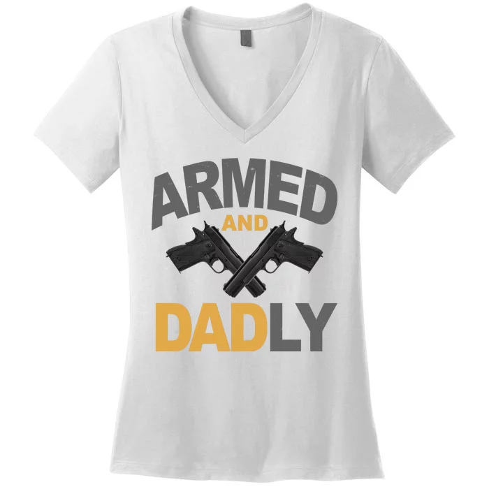 Armed And Dadly Fathers Day Gift Women's V-Neck T-Shirt