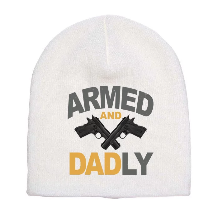 Armed And Dadly Fathers Day Gift Short Acrylic Beanie