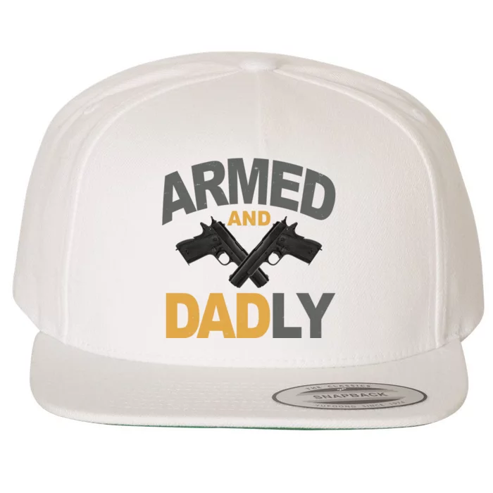 Armed And Dadly Fathers Day Gift Wool Snapback Cap