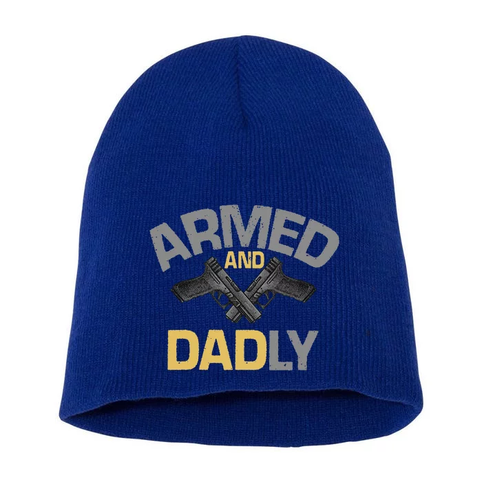 Armed And Dadly Funny Deadly Father Short Acrylic Beanie