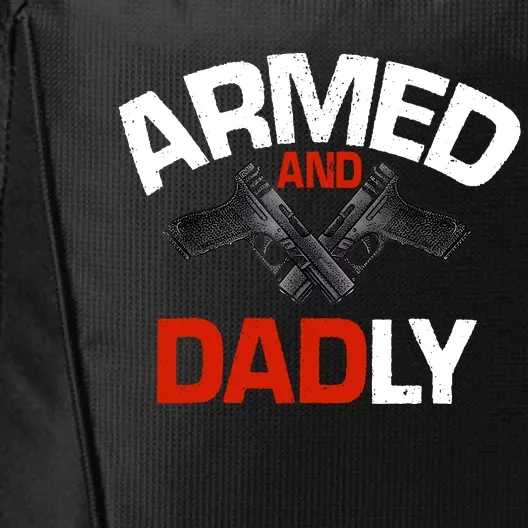 Armed And Dadly Funny Deadly Father Gifts For Fathers Day City Backpack