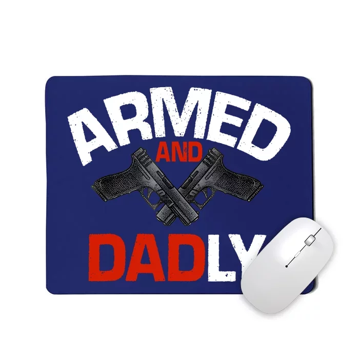 Armed And Dadly Funny Deadly Father Gifts For Fathers Day Mousepad