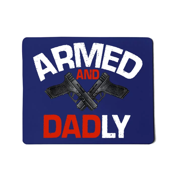 Armed And Dadly Funny Deadly Father Gifts For Fathers Day Mousepad