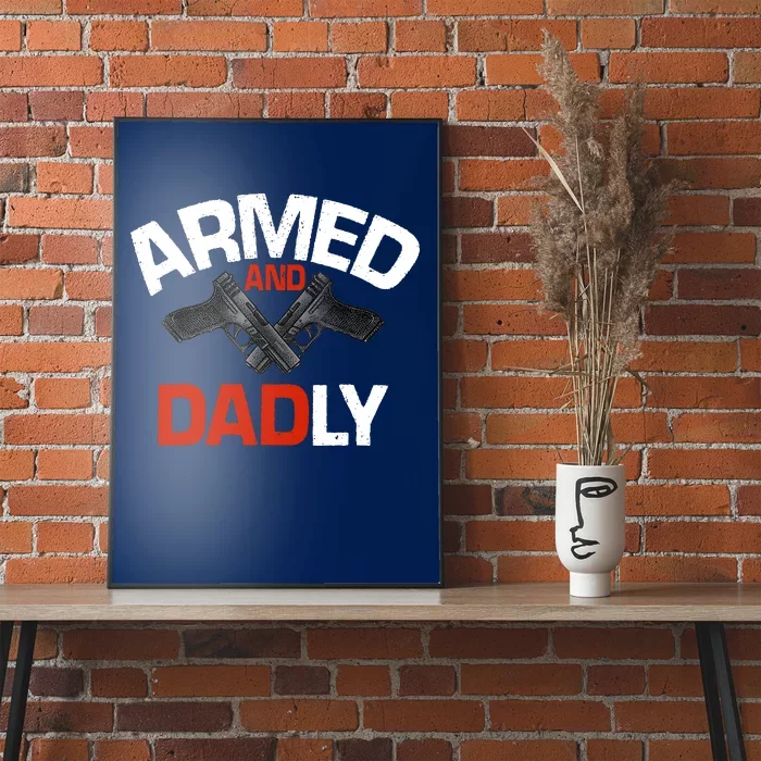 Armed And Dadly Funny Deadly Father Gifts For Fathers Day Poster