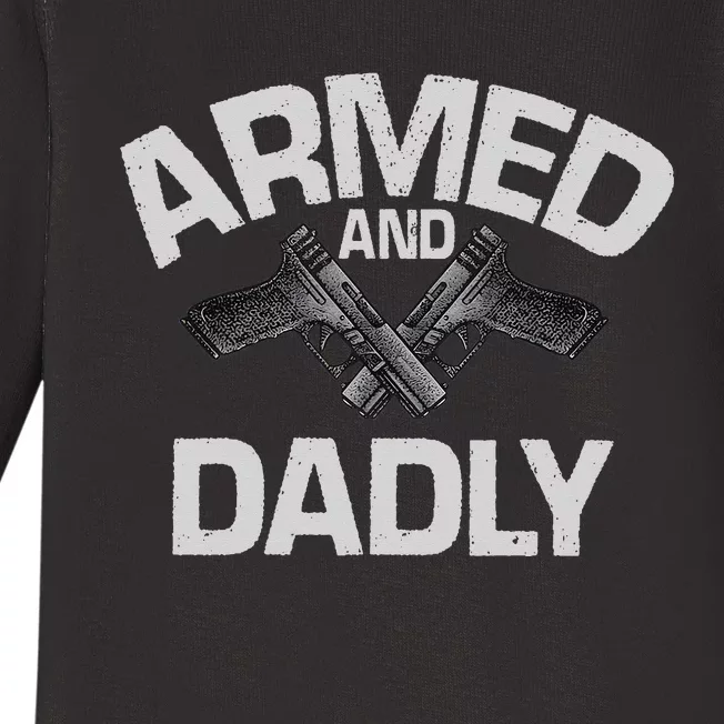 Armed And Dadly Funny Deadly Father Gift For Fathers Day Baby Long Sleeve Bodysuit