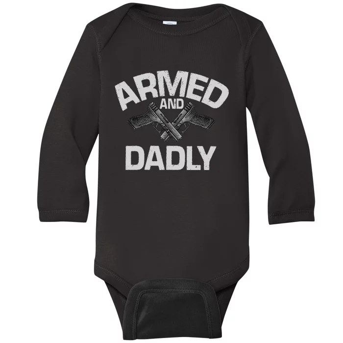 Armed And Dadly Funny Deadly Father Gift For Fathers Day Baby Long Sleeve Bodysuit