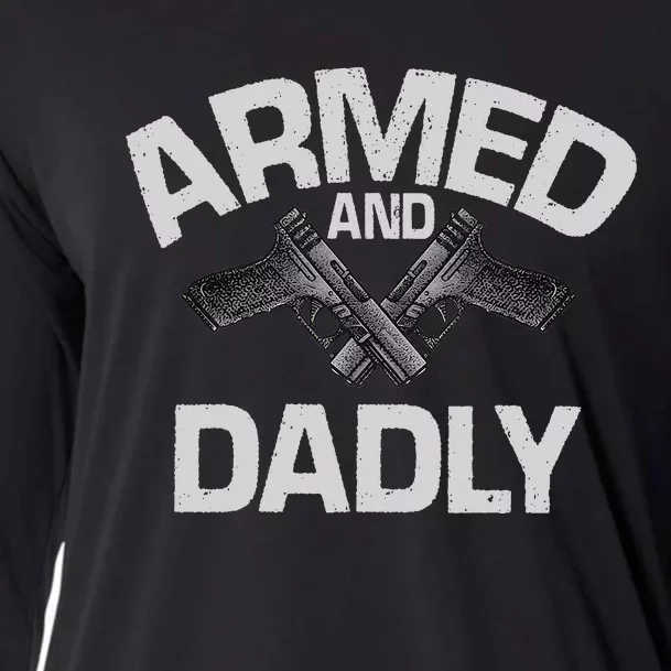 Armed And Dadly Funny Deadly Father Gift For Fathers Day Cooling Performance Long Sleeve Crew