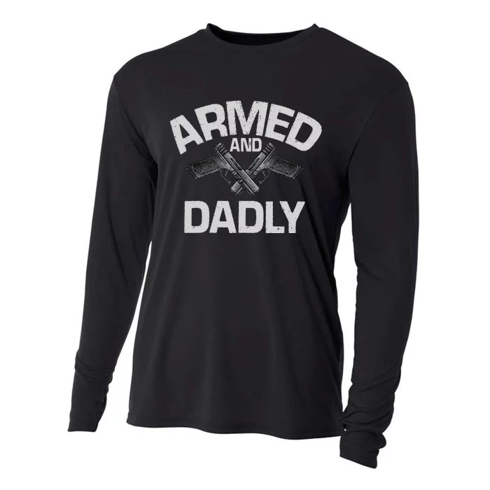 Armed And Dadly Funny Deadly Father Gift For Fathers Day Cooling Performance Long Sleeve Crew